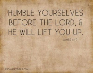 Humble yourselves...