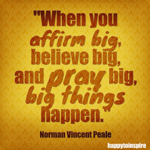 when+you+affirm+big+believe+big+and+pray+big+big+things+happen+copy ...