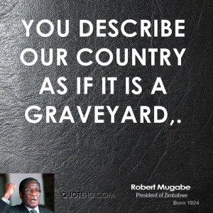 You describe our country as if it is a graveyard,.