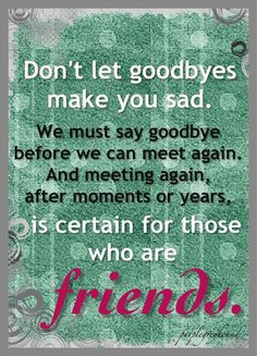 ... we left off. This quote makes me feel better about those long goodbyes