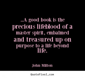 ... precious lifeblood of a master spirit,.. John Milton good life quotes