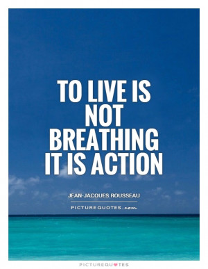 Live Quotes Action Quotes Breathing Quotes Jean-Jacques Rousseau ...