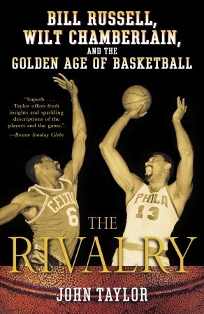 ... Bill Russell, Wilt Chamberlain, and the Golden Age of Basketball” as