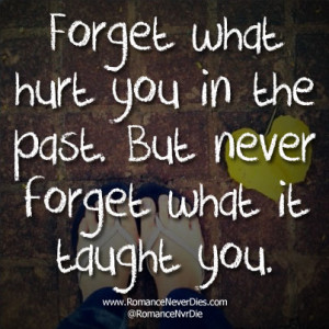Forget What Hurt You In The Past. But Never Forget What It Taught You