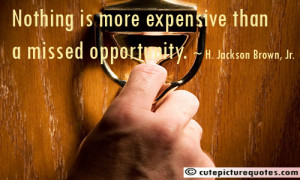 Expensive Quotes / H. Jackson Brown Quotes / Opportunity Quotes