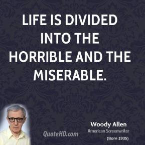 Is Divided Into The Horrible And The Miserable Life Meetville Quotes