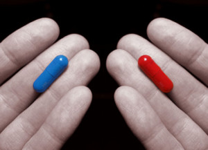 Imagine you have a blue pill and a red pill, and you must swallow one ...
