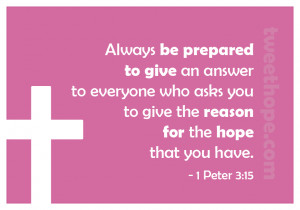 Always be prepared to give an answer to everyone who asks you to give ...