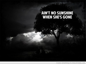 aint no sunshine, breakup, cute, pretty, quote, quotes
