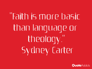 sydney carter quotes faith is more basic than language or theology ...