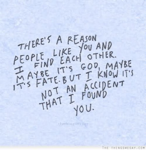 There’s A Reason People Like You And I Find Each Other. May Be It ...
