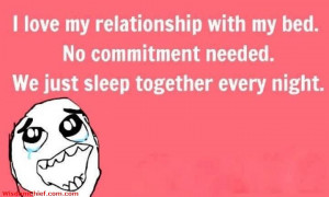 Love My Relationship With My Bed! No Commitment Needed! We Just ...
