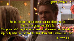 ... Picture Quotes , One Tree Hill Picture Quotes , Regrets Picture Quotes