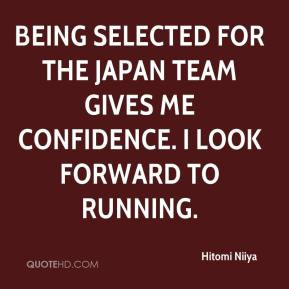 Being selected for the Japan team gives me confidence. I look forward ...