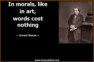 ... like in art, words cost nothing - Ernest Renan Quotes - StatusMind.com