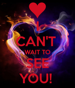 see you i can t wait to see you i can t wait to see you i think about ...