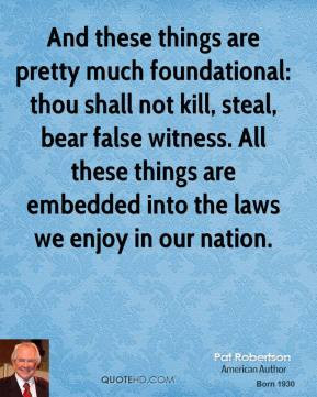 ... bear false witness. All these things are embedded into the laws we