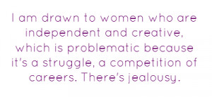 am drawn to women who are independent and creative, which is ...