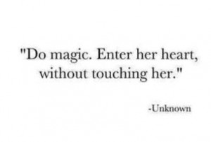 Do magic. Enter her heart, without touching her.