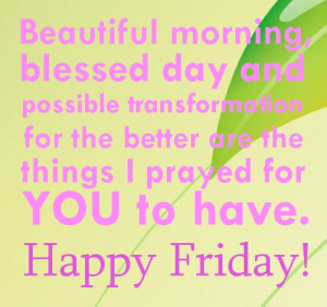 Friday Quotes – Beautiful morning, blessed day and possible ...