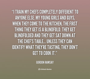 quote-Gordon-Ramsay-i-train-my-chefs-completely-different-to-30087.png