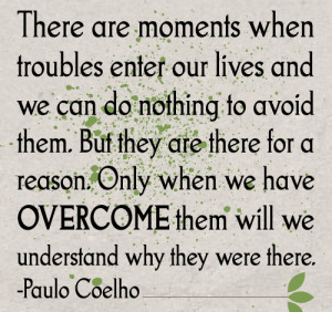 There are moments when troubles enter our lives and we can do nothing ...