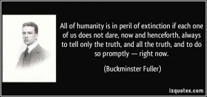 All of humanity is in peril of extinction if each one of us does not ...