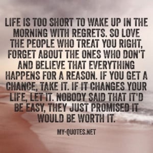 Life is too short to wake up in the morning with regrets. So love the ...