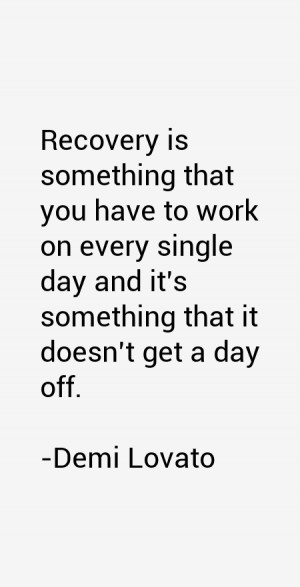 Recovery is something that you have to work on every single day and it ...