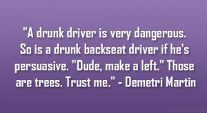 drunk driver is very dangerous. So is a drunk backseat driver if he ...