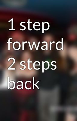 one step forward two steps back