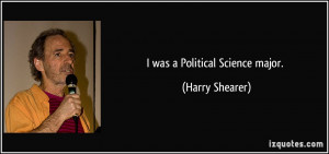 was a Political Science major. - Harry Shearer