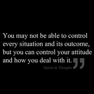 only control OUR own thoughts, actions, reactions. Quote on control ...