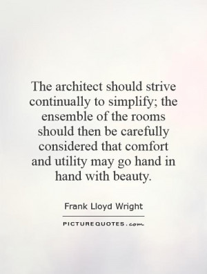 The architect should strive continually to simplify; the ensemble of ...