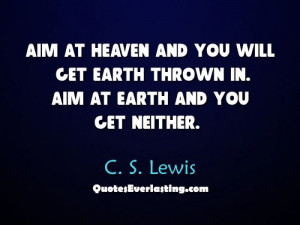 Aim at heaven. C.S. Lewis quote
