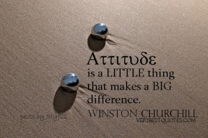 ... is a little thing that makes a big difference. ~Winston Churchill