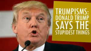Trumpisms: Donald Trump Says The Stupidest Things (Daily Gossip)