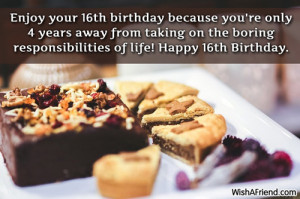 Enjoy your 16th birthday because you're only 4 years away from taking ...
