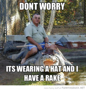 man sitting crocodile animal dont worry hat rake funny pics pictures ...