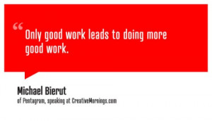 This quote by Michael Bierut is from his January 2010 CreativeMornings ...