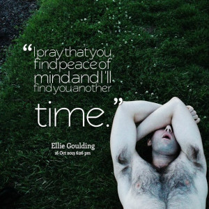 Quotes Picture: i pray that you find peace of mind and i 'll find you ...