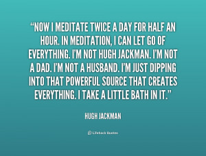 quote-Hugh-Jackman-now-i-meditate-twice-a-day-for-162678.png