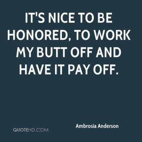 Ambrosia Anderson - It's nice to be honored, to work my butt off and ...