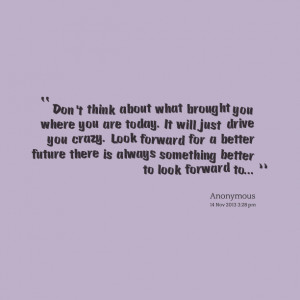 ... better future there is always something better to look forward to