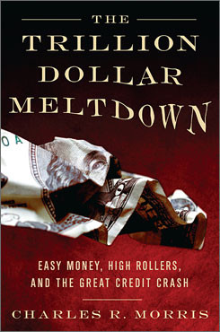 The Trillion Dollar Meltdown: Easy Money, High Rollers, and the Great ...