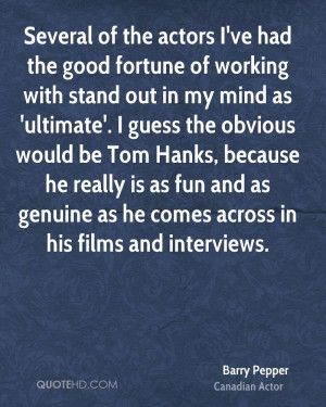 Several of the actors I've had the good fortune of working with stand ...