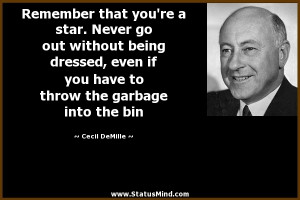 ... throw the garbage into the bin - Cecil DeMille Quotes - StatusMind.com