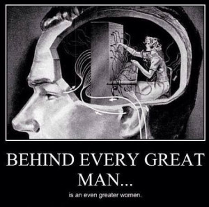 Behind every man is a great woman