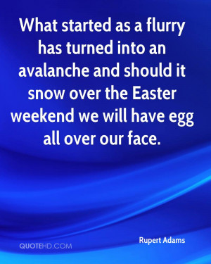 ... The Easter Weekend We Will Have Egg All Over Our Face. - Rupert Adams