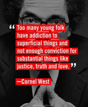 ... many young folk have addiction to superficial things – Cornel West